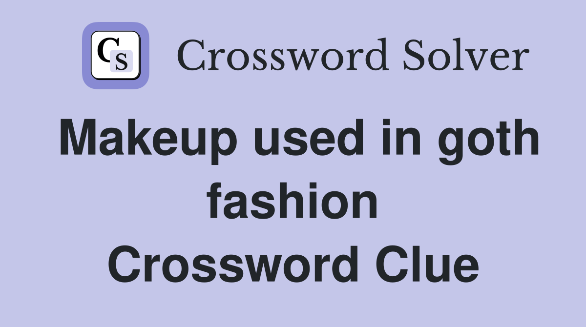 Makeup used in goth fashion Crossword Clue