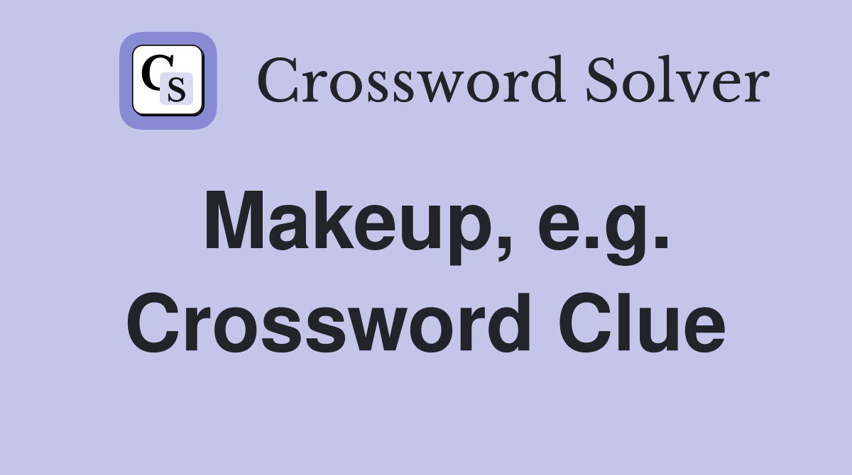 Makeup, e.g. Crossword Clue