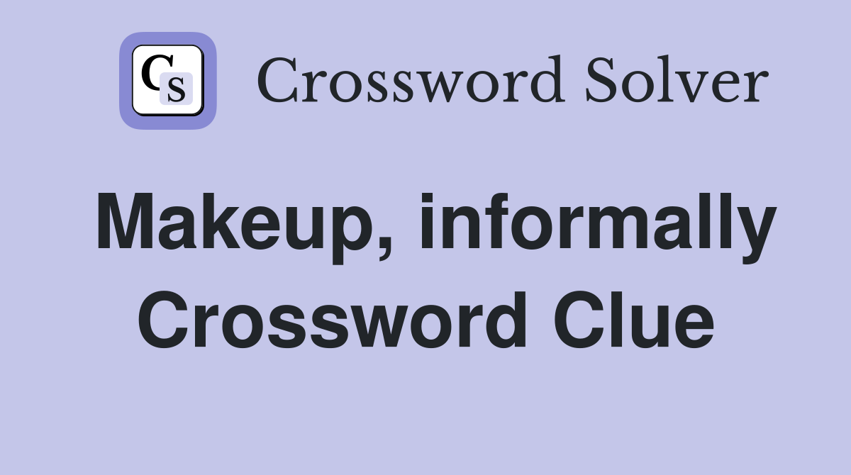 Makeup, informally Crossword Clue