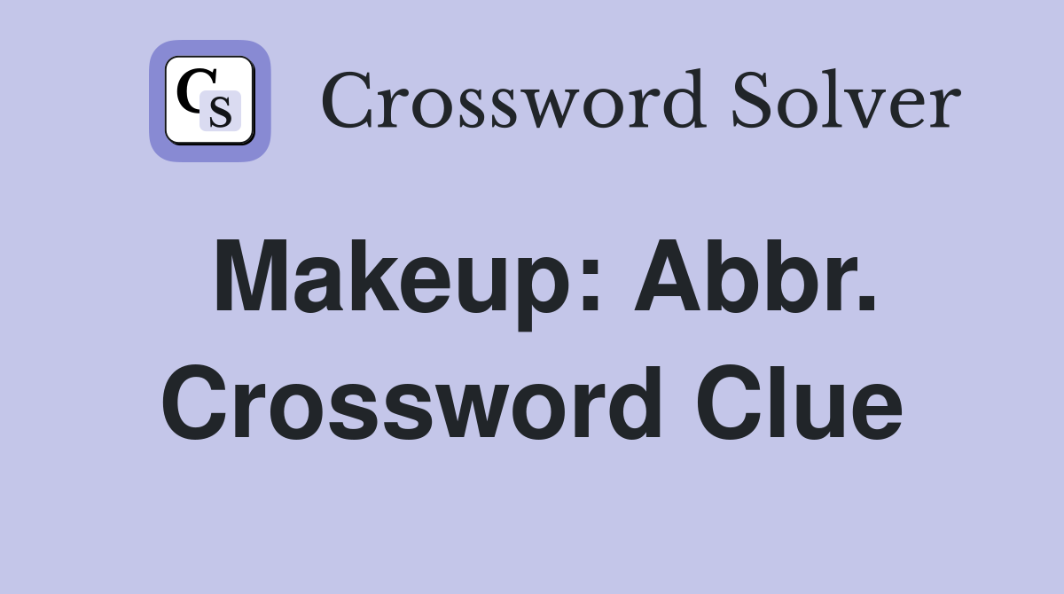 Makeup: Abbr. Crossword Clue