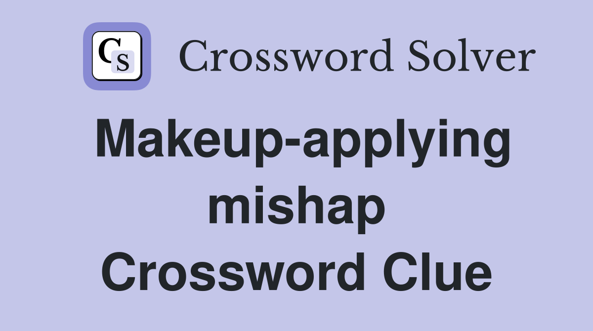 Makeup-applying mishap Crossword Clue