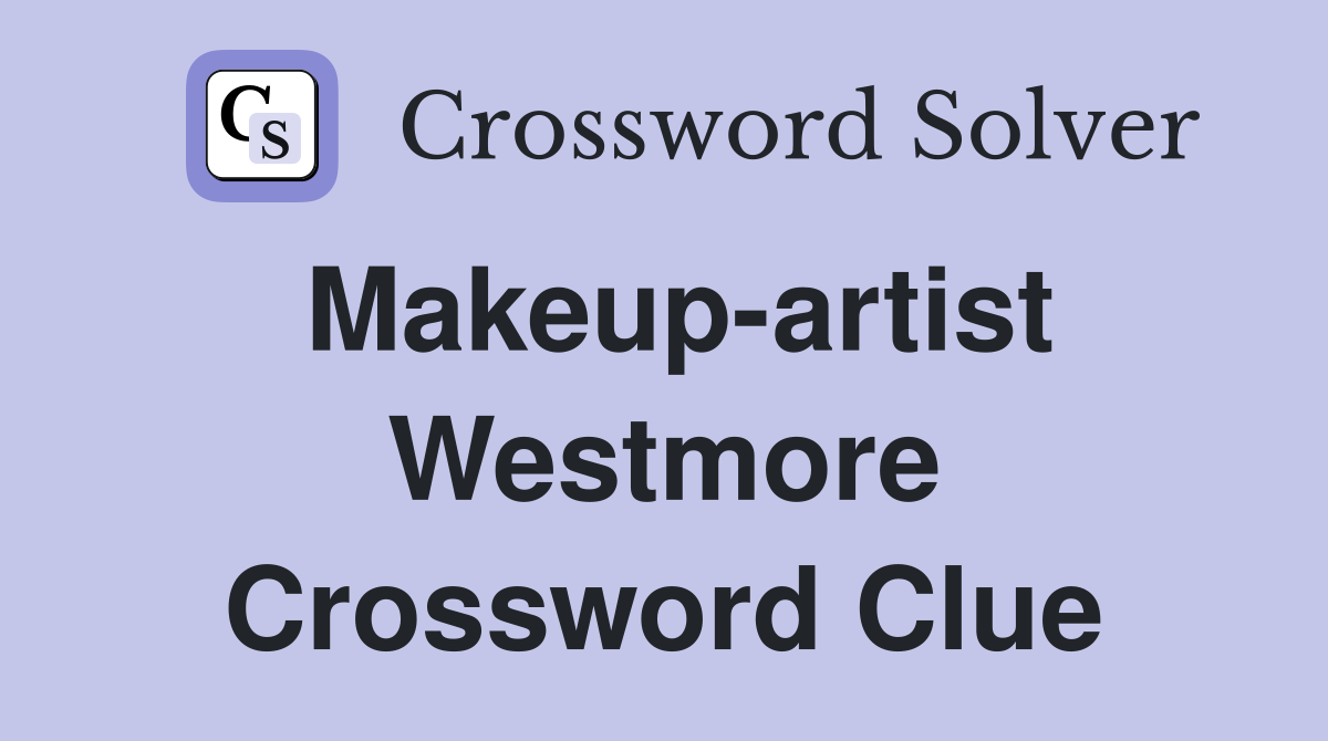 Makeup-artist Westmore Crossword Clue