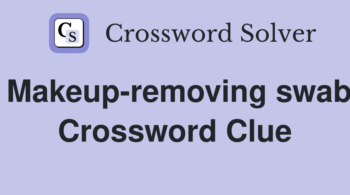 Makeup-removing swab Crossword Clue