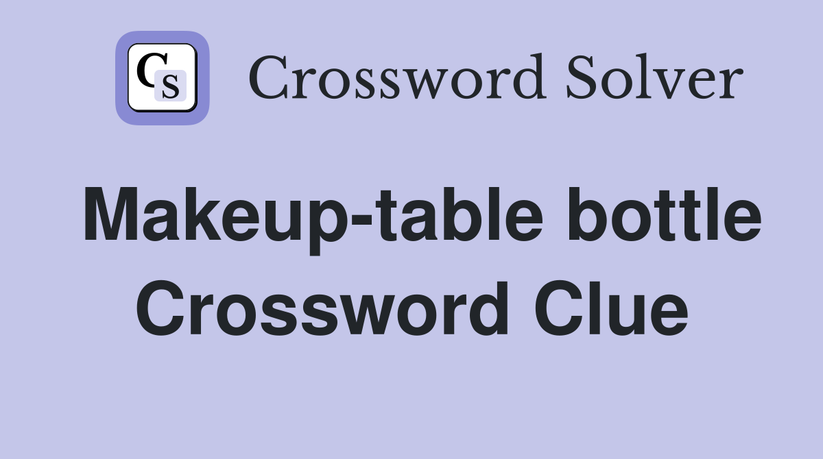 Makeup-table bottle Crossword Clue