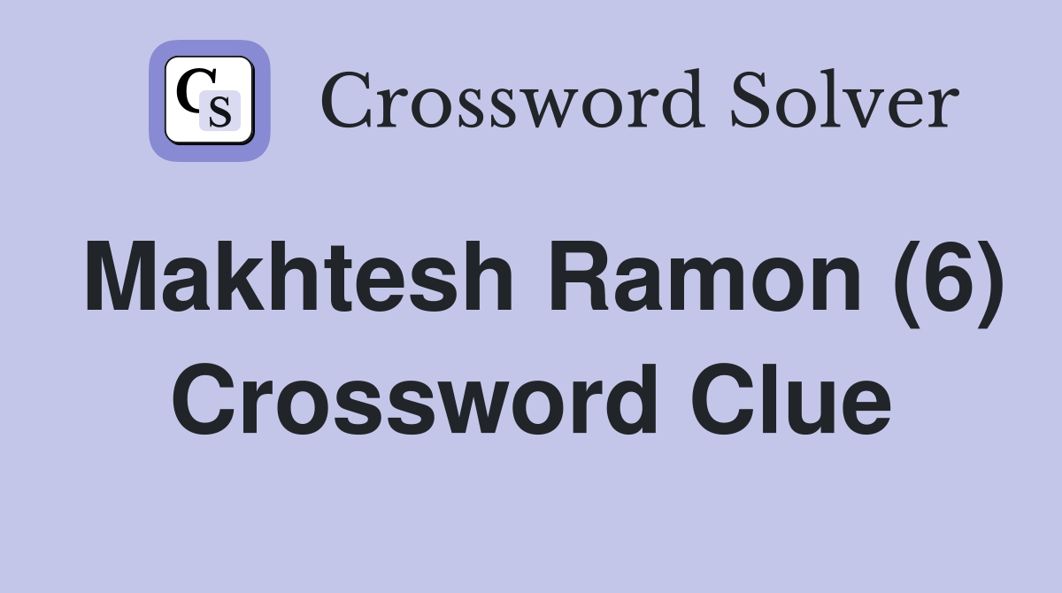 Makhtesh Ramon (6) Crossword Clue