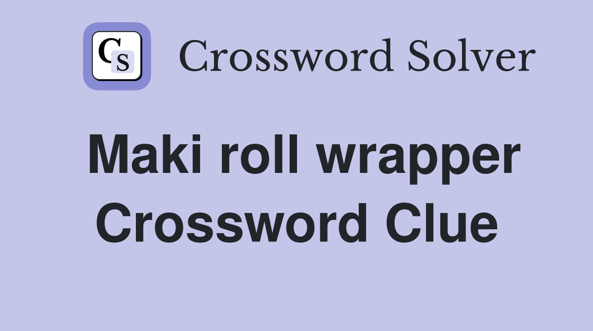Maki roll wrapper Crossword Clue