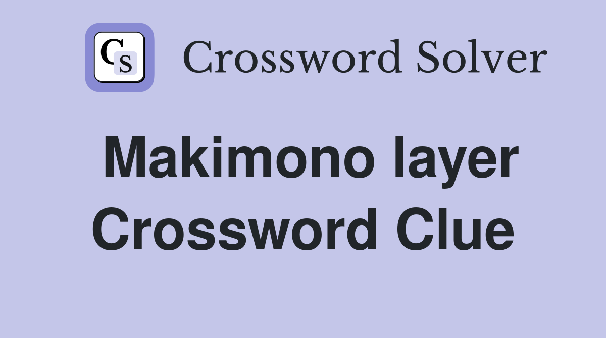 Makimono layer Crossword Clue
