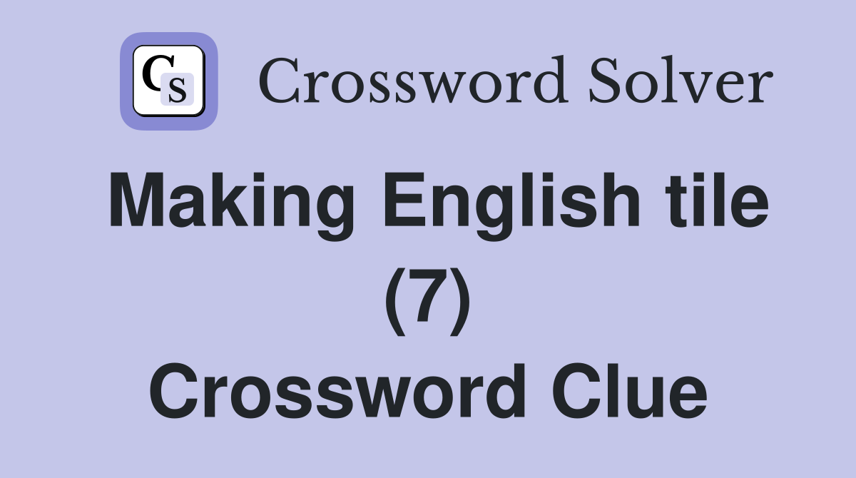 Making English tile (7) Crossword Clue