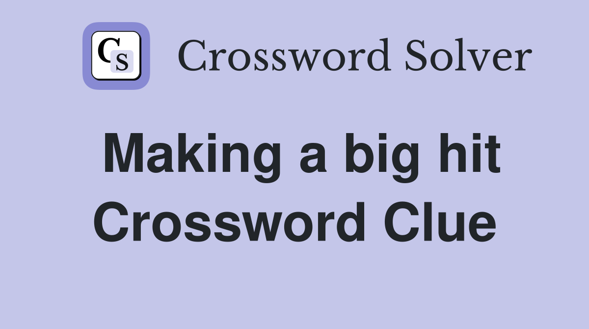 Making a big hit Crossword Clue