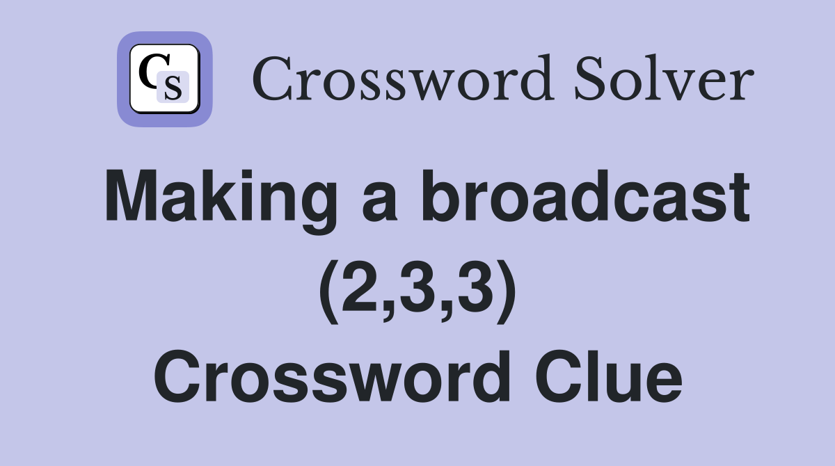 Making a broadcast (2,3,3) Crossword Clue