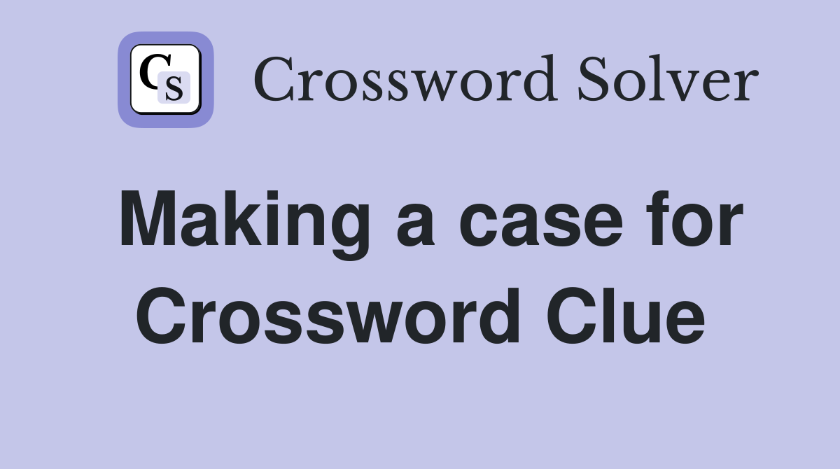 Making a case for Crossword Clue