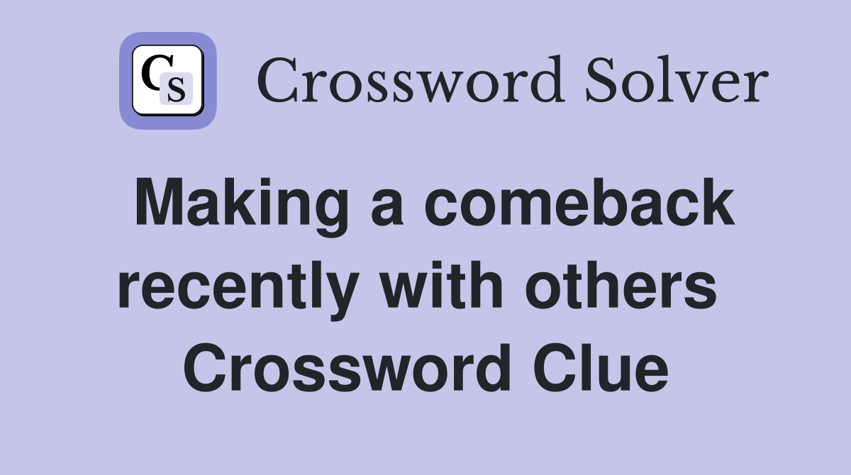 Making a comeback recently with others  Crossword Clue