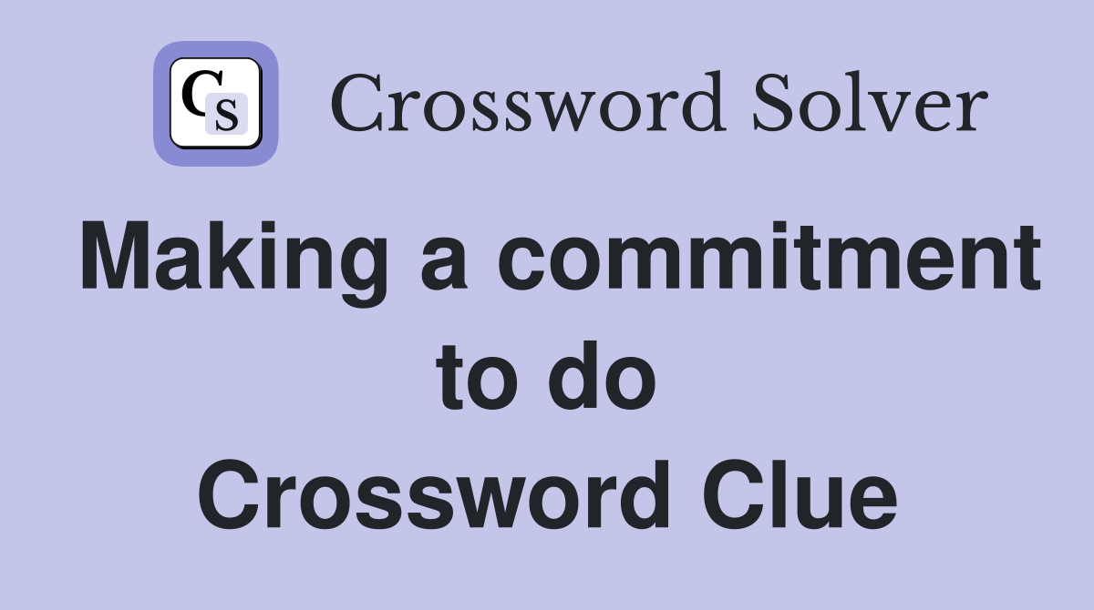 Making a commitment to do Crossword Clue