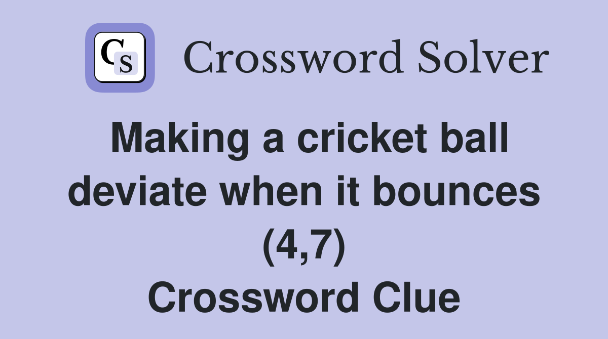 Making a cricket ball deviate when it bounces (4,7) Crossword Clue