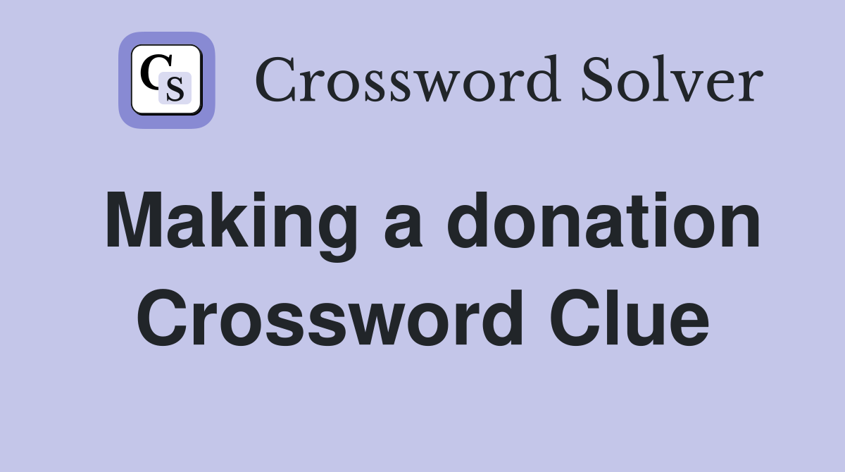 Making a donation Crossword Clue