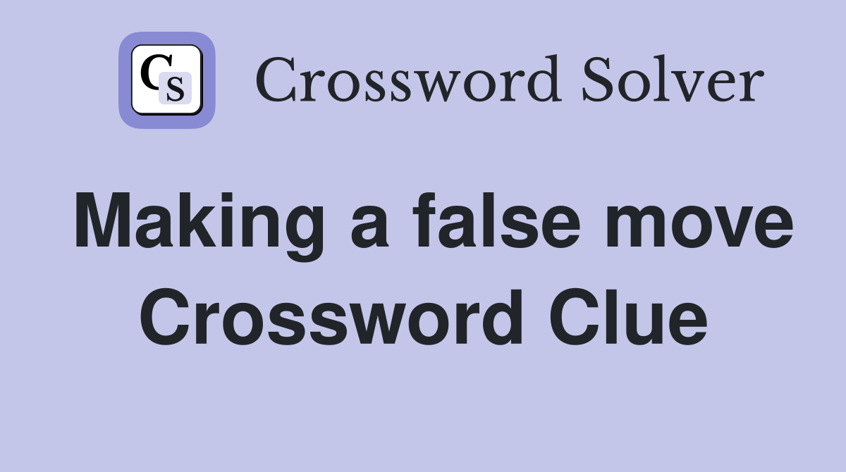 Making a false move Crossword Clue