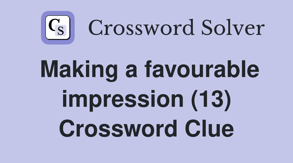 Making a favourable impression (13) Crossword Clue