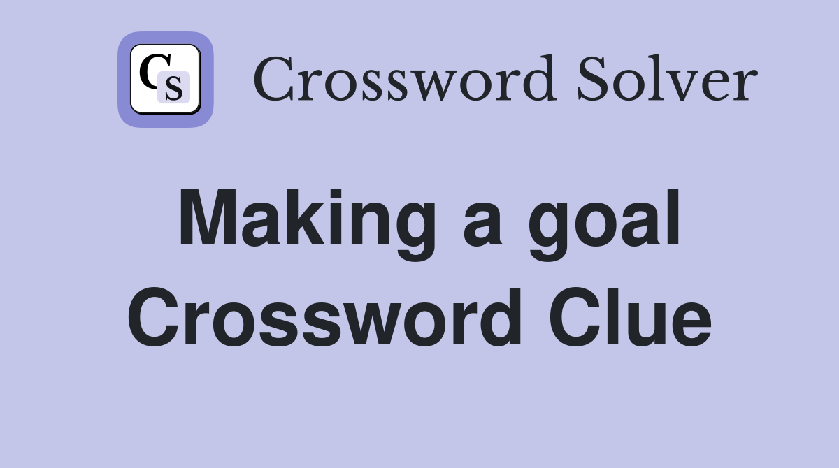 Making a goal Crossword Clue