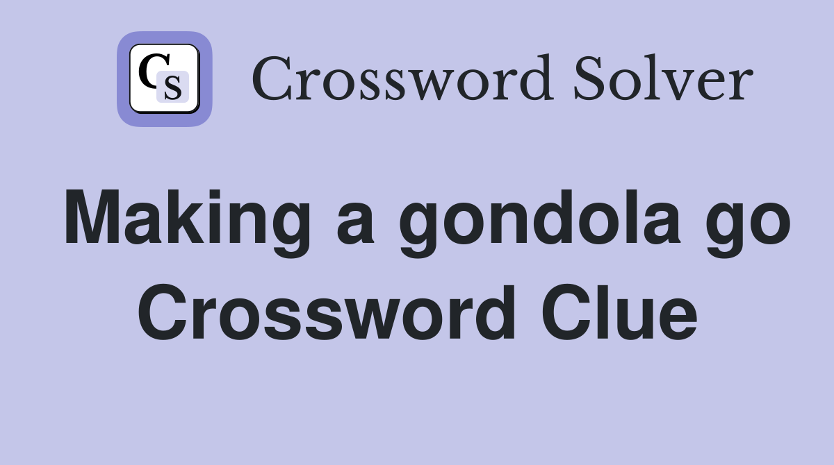 Making a gondola go Crossword Clue