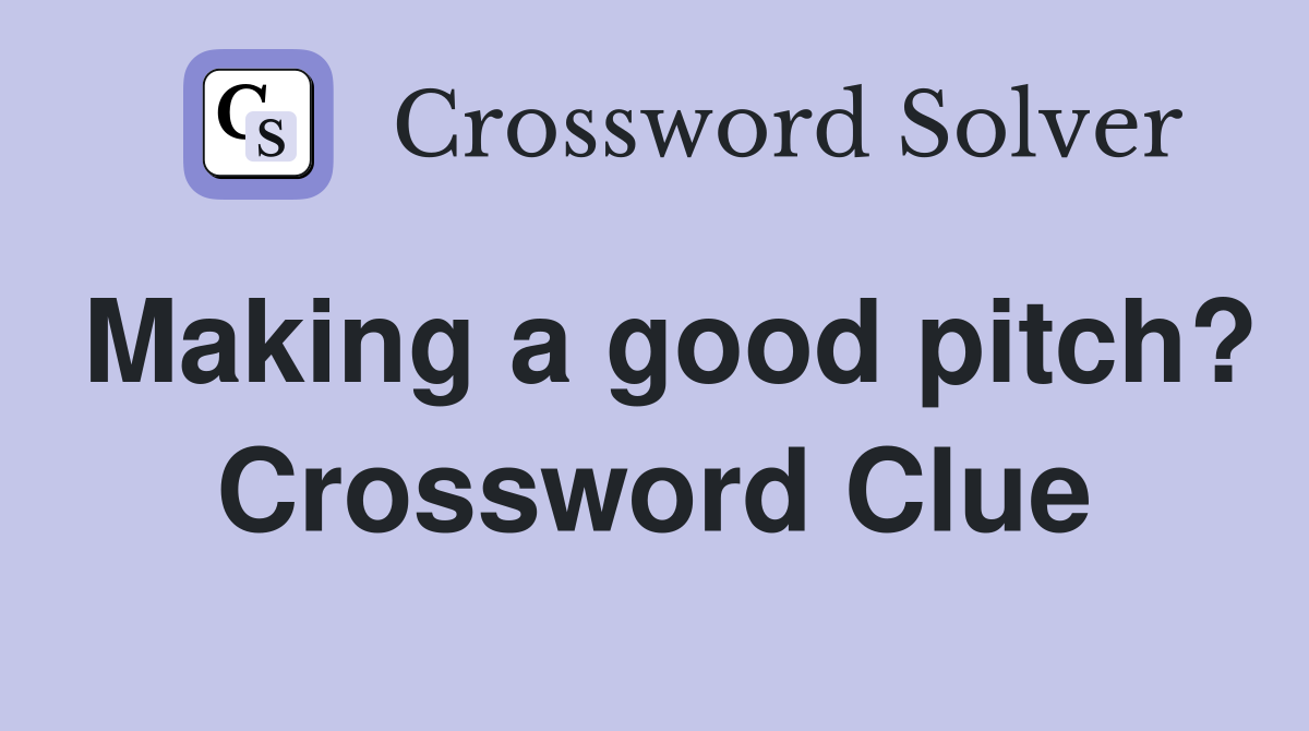 Making a good pitch? Crossword Clue
