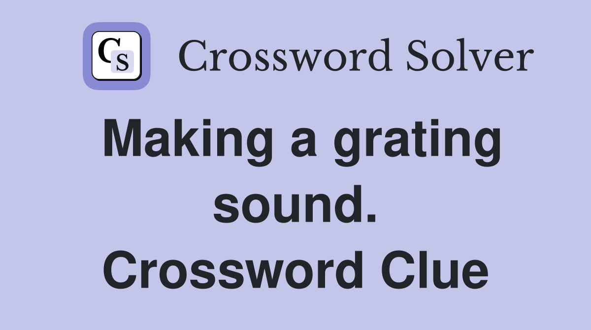 Making a grating sound. Crossword Clue