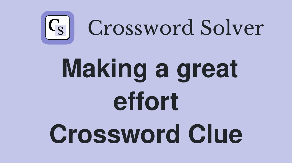 Making a great effort Crossword Clue