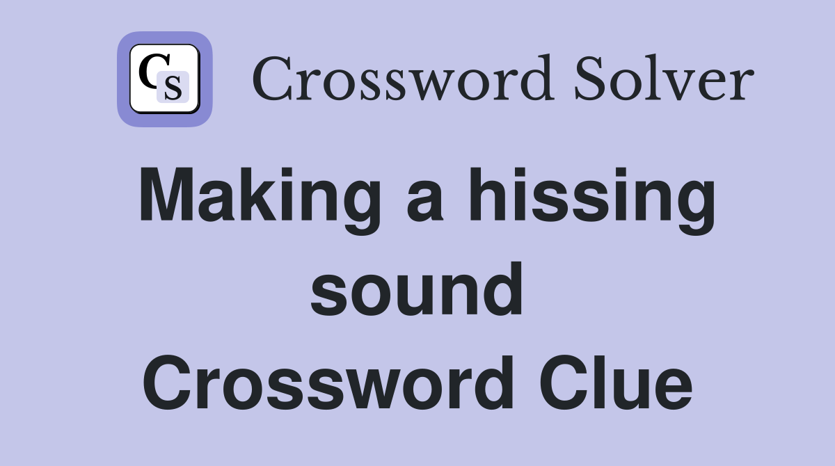 Making a hissing sound Crossword Clue