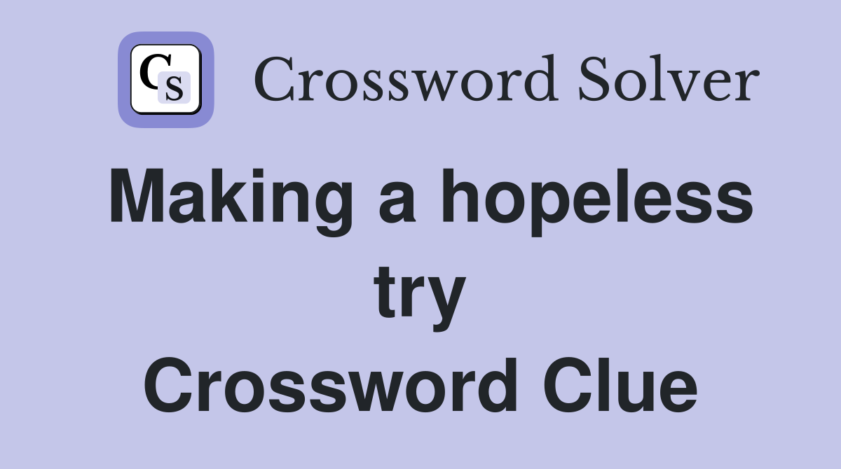 Making a hopeless try Crossword Clue