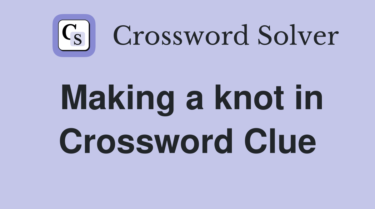 Making a knot in Crossword Clue