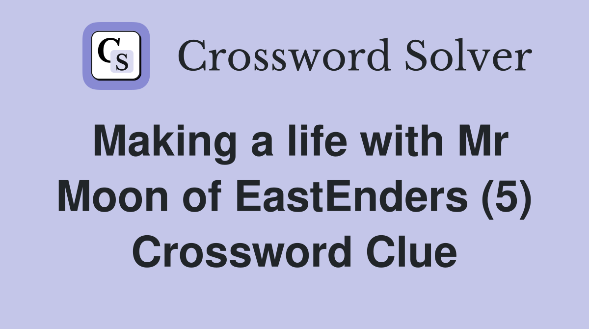Making a life with Mr Moon of EastEnders (5) Crossword Clue