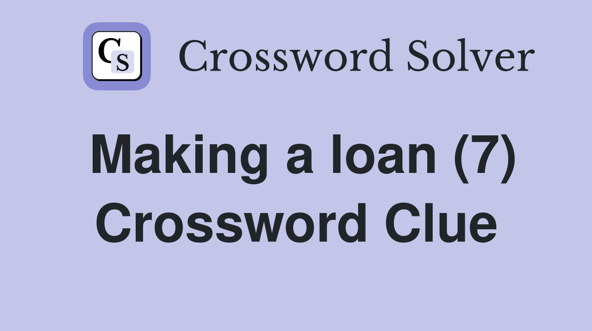 Making a loan (7) Crossword Clue