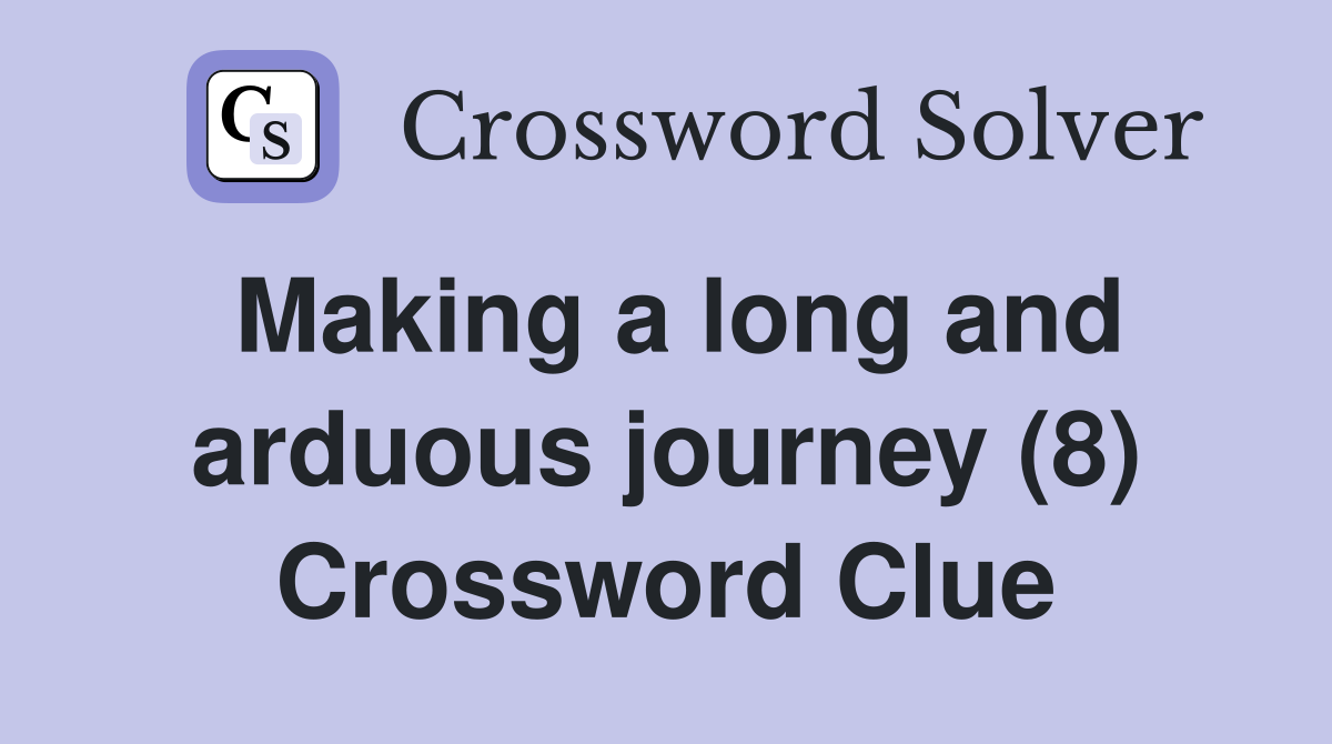 Making a long and arduous journey (8) Crossword Clue