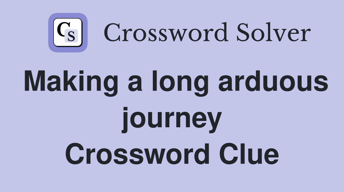 Making a long arduous journey Crossword Clue