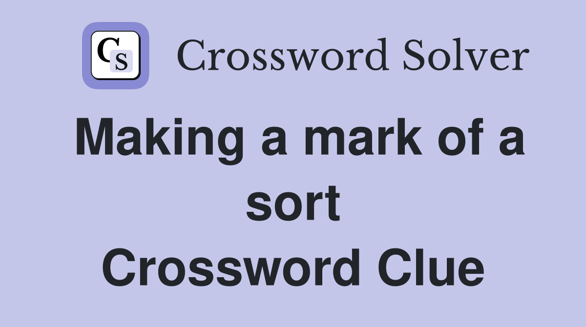Making a mark of a sort Crossword Clue