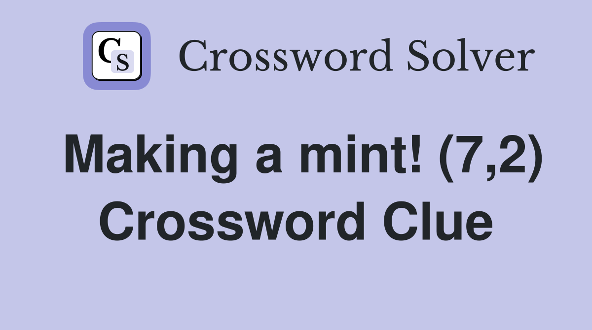 Making a mint! (7,2) Crossword Clue