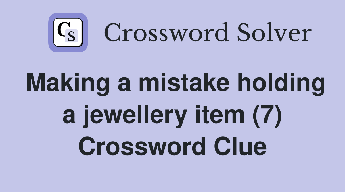 Making a mistake holding a jewellery item (7) Crossword Clue