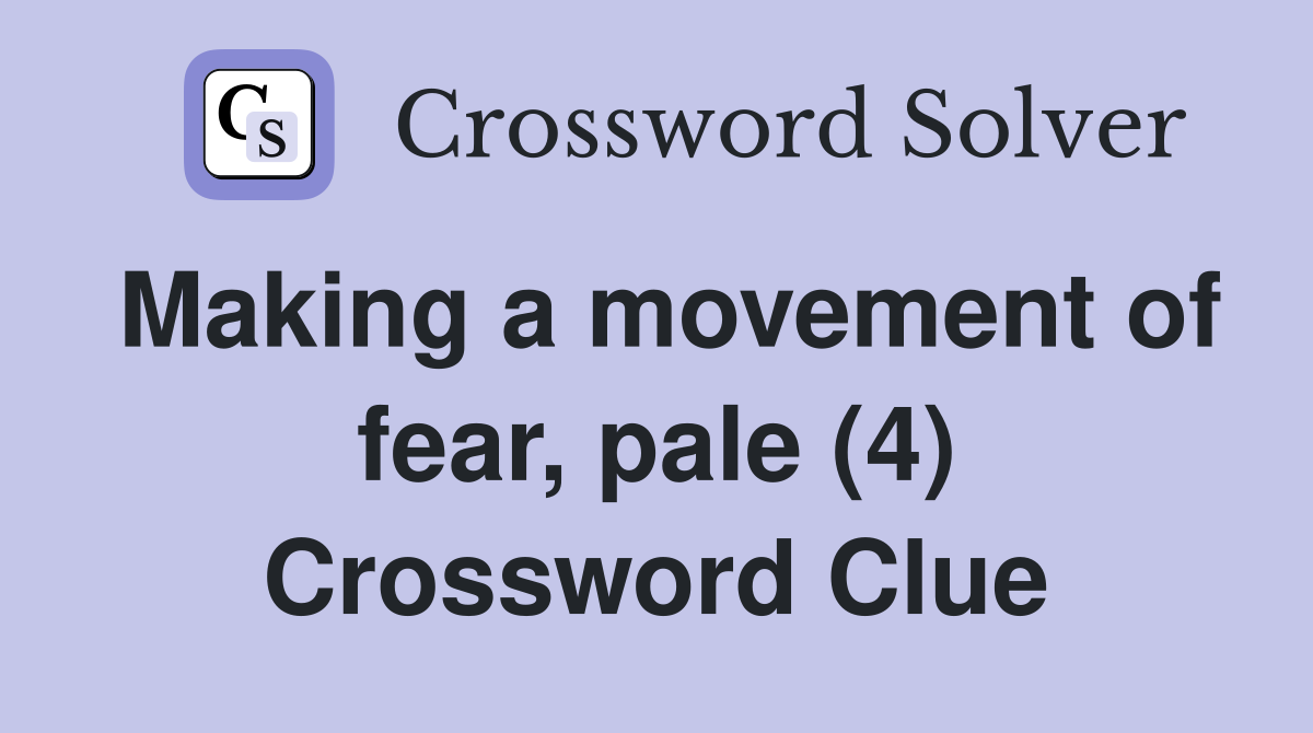 Making a movement of fear, pale (4) Crossword Clue