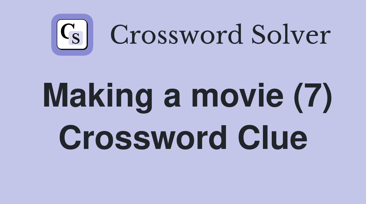 Making a movie (7) Crossword Clue