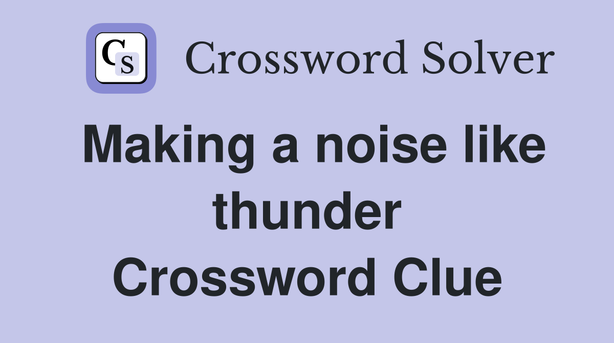 Making a noise like thunder Crossword Clue