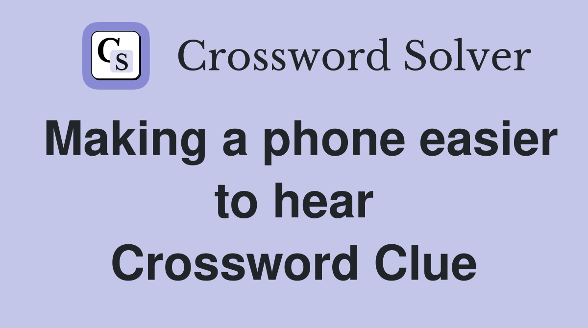 Making a phone easier to hear Crossword Clue