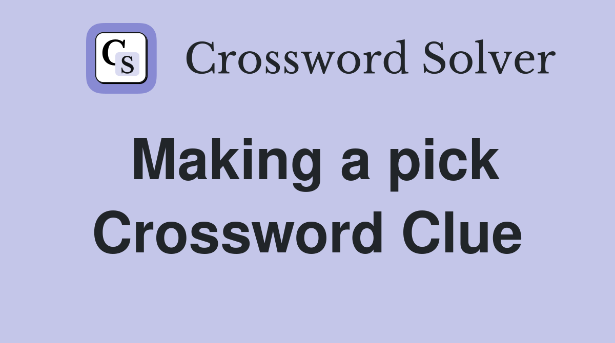 Making a pick Crossword Clue