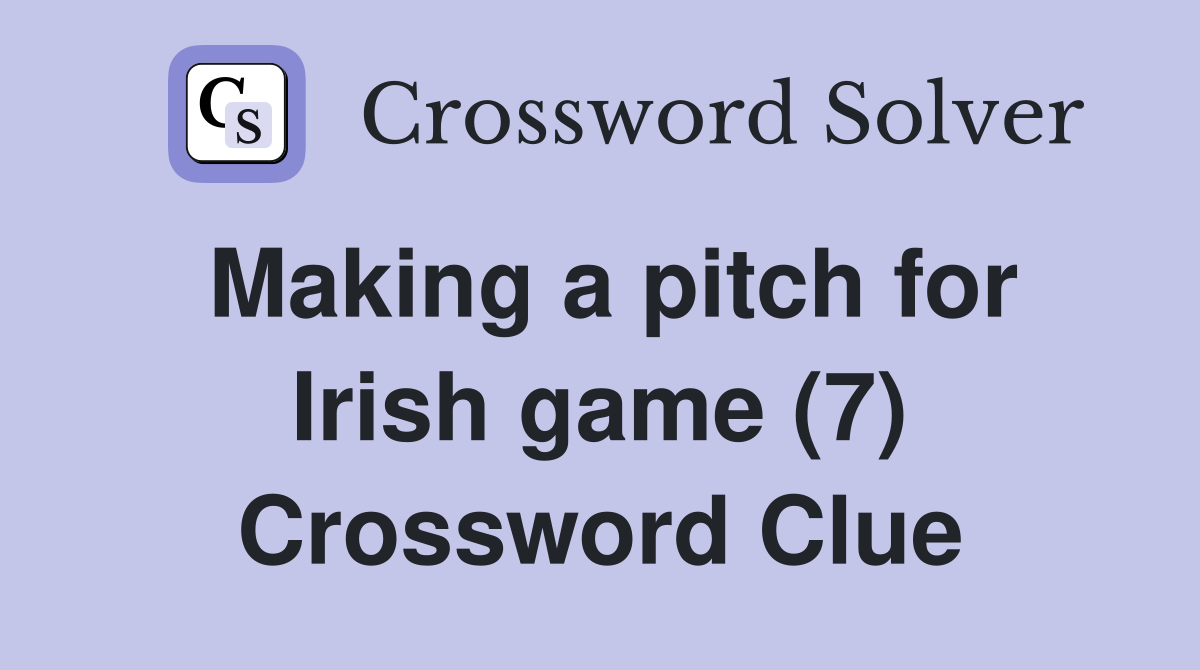 Making a pitch for Irish game (7) Crossword Clue