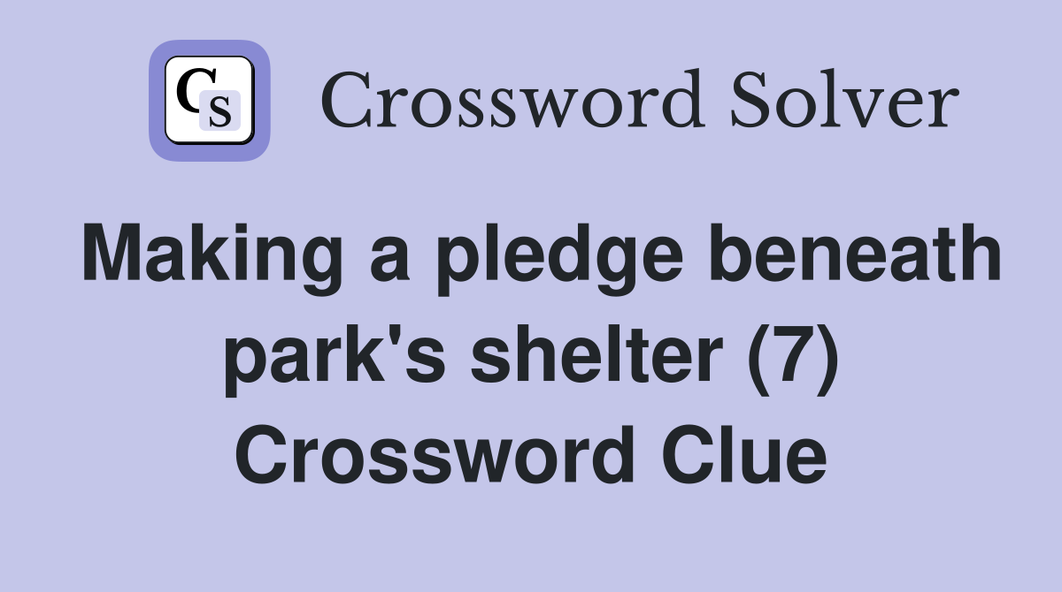 Making a pledge beneath park's shelter (7) Crossword Clue