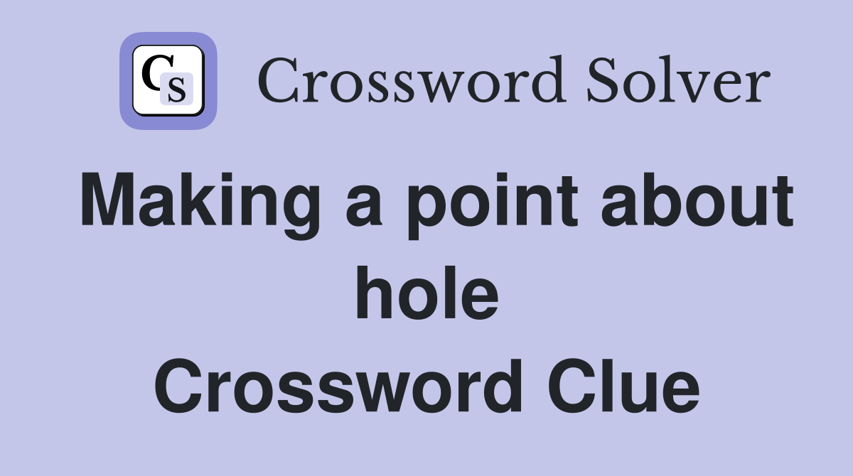 Making a point about hole Crossword Clue