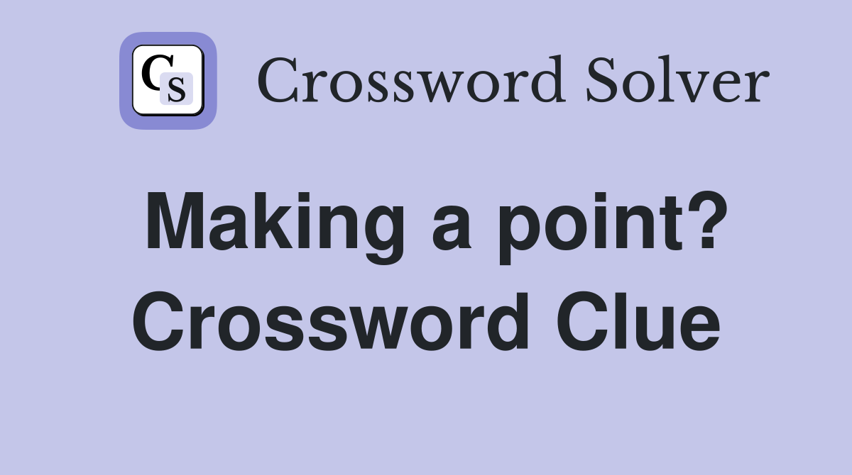 Making a point? Crossword Clue