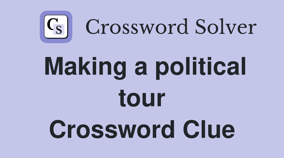 Making a political tour Crossword Clue