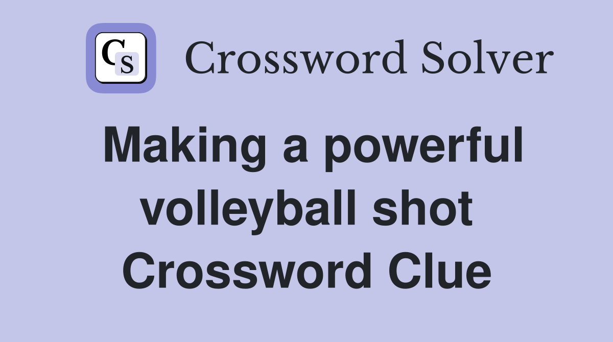 Making a powerful volleyball shot Crossword Clue