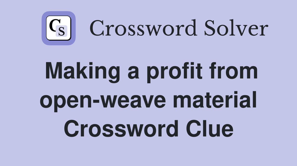 Making a profit from open-weave material Crossword Clue