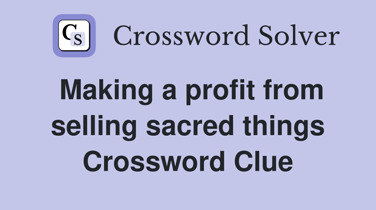 Making a profit from selling sacred things Crossword Clue
