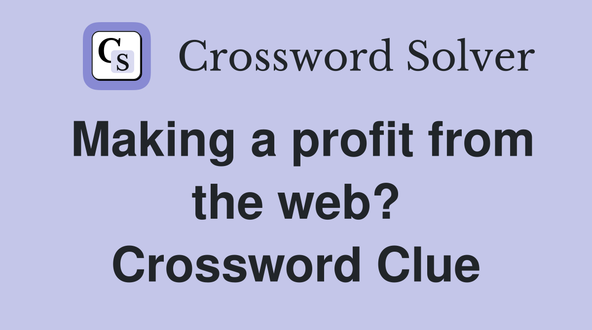 Making a profit from the web? Crossword Clue